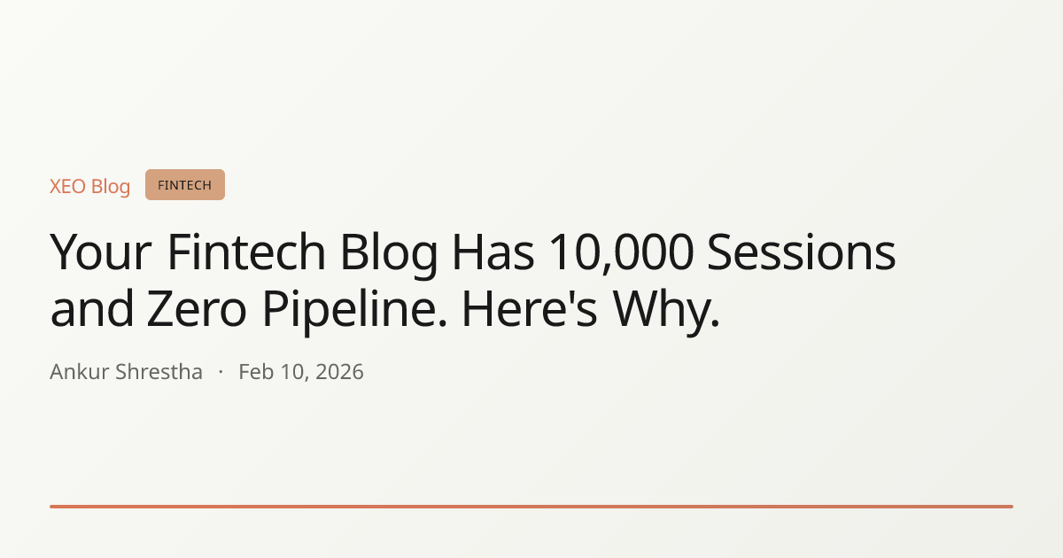 Your Fintech Blog Has 10,000 Sessions and Zero Pipeline. Here's Why.