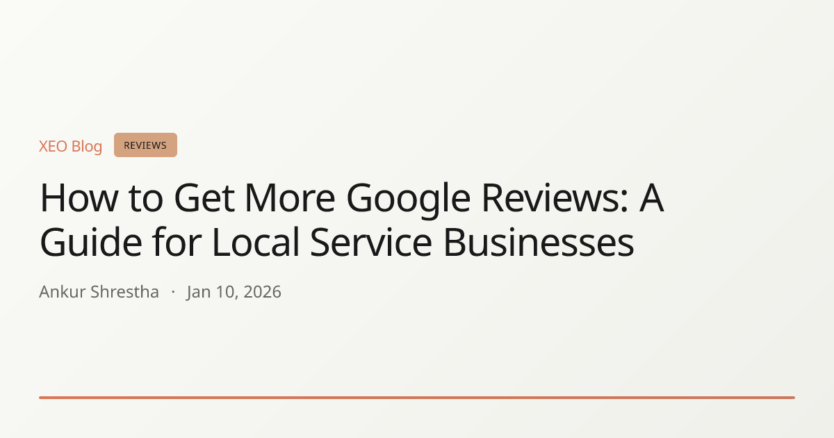 How to Get More Google Reviews: A Guide for Local Service Businesses