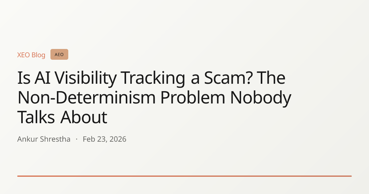 Is AI Visibility Tracking a Scam? The Non-Determinism Problem Nobody Talks About