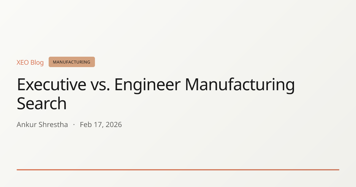 Executive vs. Engineer Manufacturing Search