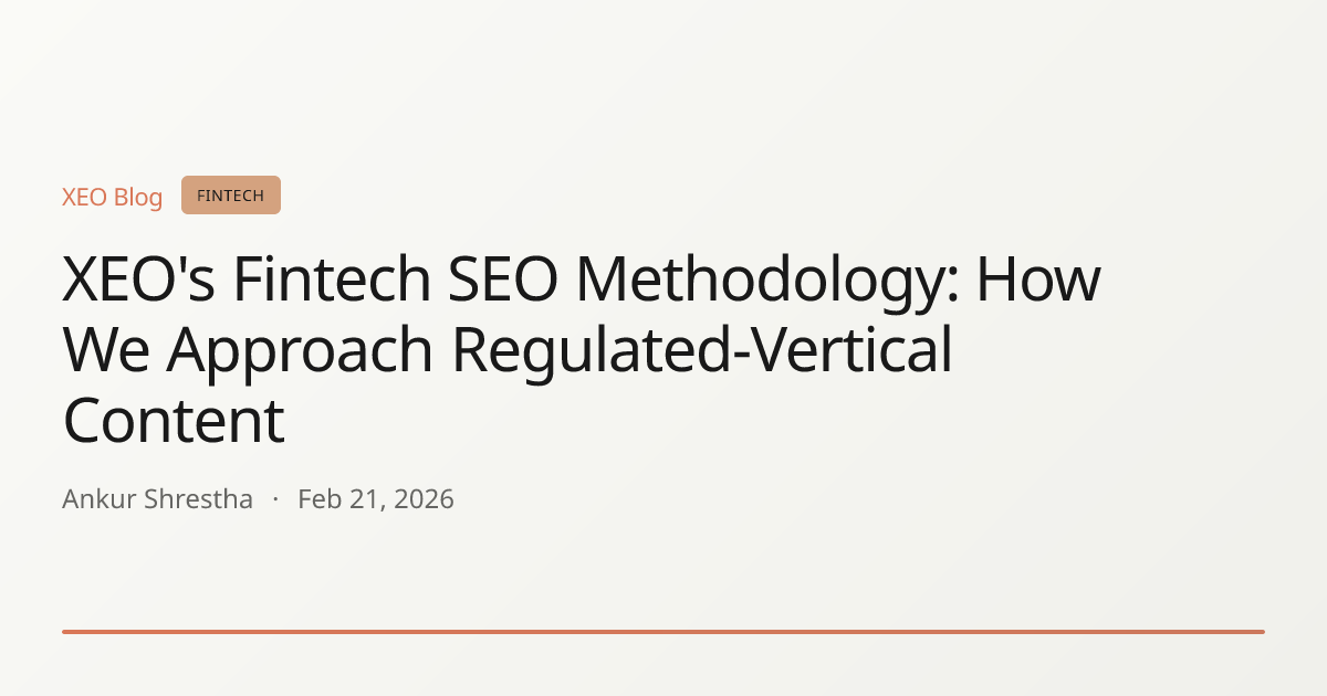 XEO's Fintech SEO Methodology: How We Approach Regulated-Vertical Content